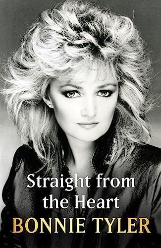 Straight from the Heart: BONNIE TYLER'S AUTOBIOGRAPHY