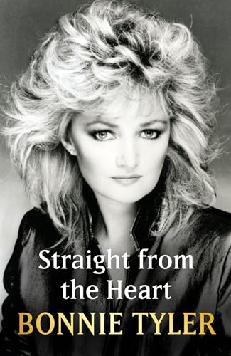 Straight from the Heart: BONNIE TYLER'S AUTOBIOGRAPHY