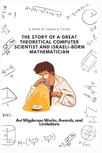 THE STORY OF A GREAT THEORETICAL COMPUTER SCIENTIST AND ISRAELI-BORN MATHEMATICIAN: Avi Wigderson Works, Awards, and Limitations