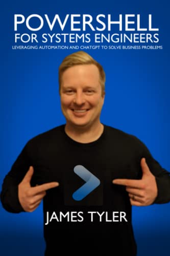 PowerShell for Systems Engineers: Leveraging Automation & ChatGPT to Solve Business Problems