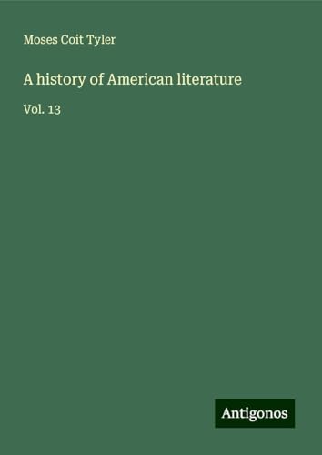 A history of American literature: Vol. 13 von Antigonos Verlag