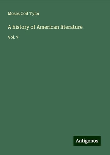 A history of American literature: Vol. 7 von Antigonos Verlag