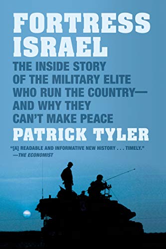 Fortress Israel: The Inside Story of the Military Elite Who Run the Country - and Why They Can't Make Peace
