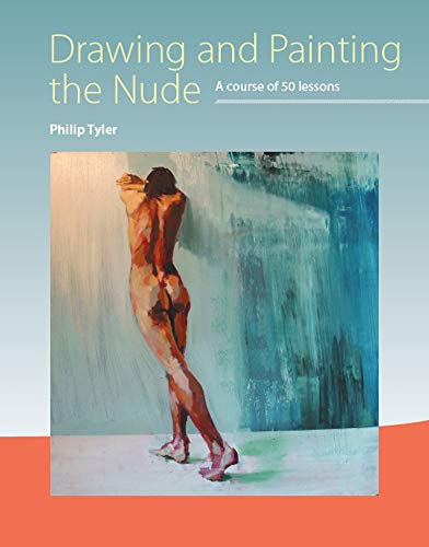 Drawing and Painting the Nude: A Course of 50 Lessons