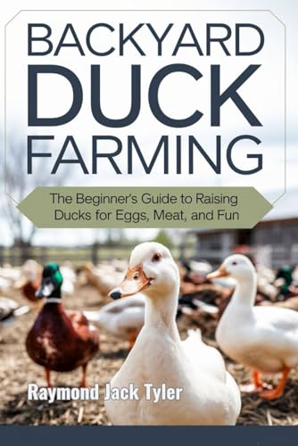 BACKYARD DUCK FARMING: The Beginner's Guide to Raising Ducks for Eggs, Meat, and Fun BACKYARD DUCK FARMING: The Beginner's Guide to Raising Ducks for Eggs, Meat, and Fun von Independently published
