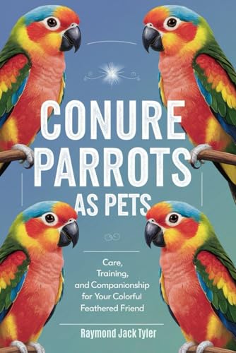CONURE PARROTS AS PETS: Care, Training, and Companionship for Your Colorful Feathered Friend CONURE PARROTS AS PETS: Care, Training, and Companionship for Your Colorful Feathered Friend von Independently published