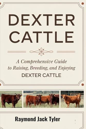 DEXTER CATTLE: A Comprehensive Guide to Raising, Breeding, and Enjoying Dexter Cattle DEXTER CATTLE: A Comprehensive Guide to Raising, Breeding, and Enjoying Dexter Cattle von Independently published