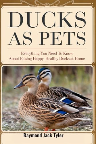 DUCKS AS PETS: Everything You Need to Know About Raising Happy, Healthy Ducks at Home DUCKS AS PETS: Everything You Need to Know About Raising Happy, Healthy Ducks at Home von Independently published