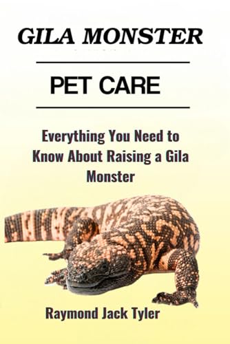 GILA MONSTER PET CARE: Everything You Need to Know About Raising a Gila Monster GILA MONSTER PET CARE: Everything You Need to Know About Raising a Gila Monster von Independently published