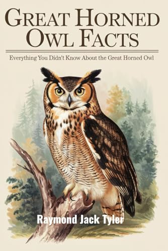 GREAT HORNED OWL FACTS: Everything You Didn't Know About the Great Horned Owl GREAT HORNED OWL FACTS: Everything You Didn't Know About the Great Horned Owl von Independently published