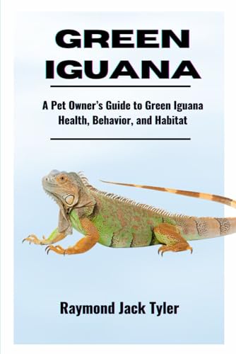 GREEN IGUANA: A Pet Owner’s Guide to Green Iguana Health, Behavior, and Habitat GREEN IGUANA: A Pet Owner’s Guide to Green Iguana Health, Behavior, and Habitat von Independently published