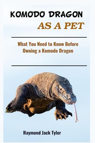 KOMODO DRAGON AS A PET: What You Need to Know Before Owning a Komodo Dragon KOMODO DRAGON AS A PET: What You Need to Know Before Owning a Komodo Dragon von Independently published