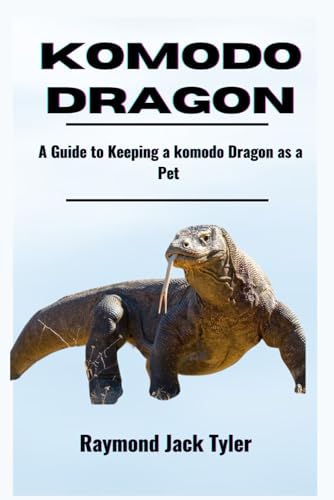 KOMODO DRAGON: A Guide to Keeping a Komodo Dragon as a Pet KOMODO DRAGON: A Guide to Keeping a Komodo Dragon as a Pet von Independently published