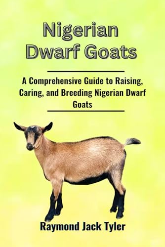 Nigerian Dwarf Goats: A Comprehensive Guide to Raising, Caring, and Breeding Nigerian Dwarf Goats Nigerian Dwarf Goats: A Comprehensive Guide to Raising, Caring, and Breeding Nigerian Dwarf Goats von Independently published