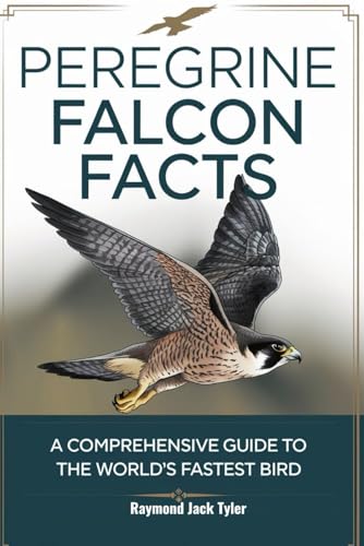 PEREGRINE FALCON FACTS: A Comprehensive Guide to the World's Fastest Bird von Independently published
