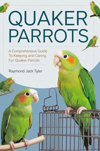 QUAKER PARROTS: A Comprehensive Guide to Keeping and Caring for Quaker Parrots QUAKER PARROTS: A Comprehensive Guide to Keeping and Caring for Quaker Parrots von Independently published
