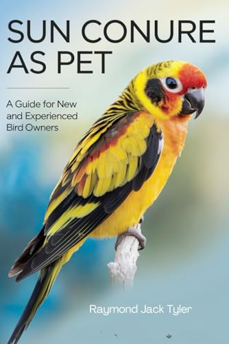 SUN CONURE AS PET: A Guide for New and Experienced Bird Owners SUN CONURE AS PET: A Guide for New and Experienced Bird Owners von Independently published