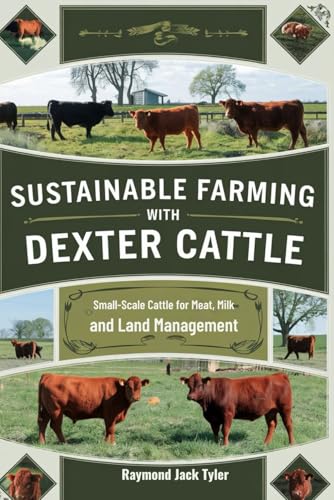 SUSTAINABLE FARMING WITH DEXTER CATTLE: Small-Scale Cattle for Meat, Milk, and Land Management von Independently published