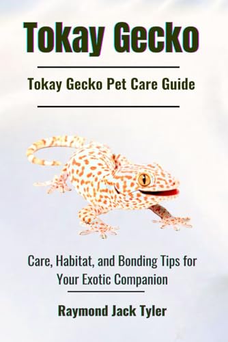 Tokay Gecko: Care, Habitat, and Bonding Tips for Your Exotic Companion Tokay Gecko: Care, Habitat, and Bonding Tips for Your Exotic Companion von Independently published