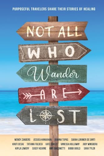 Not All Who Wander Are Lost: Purposeful Travelers Share their Stories of Healing von Nomad Publishing