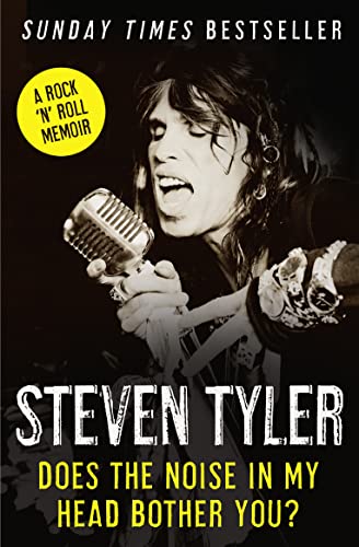 Does the Noise in My Head Bother You?: The Autobiography. Steven Tyler with David Dalton