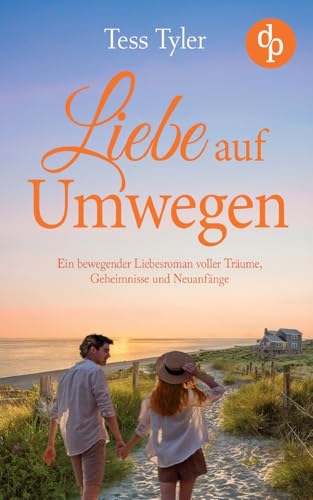 Liebe auf Umwegen: Ein bewegender Liebesroman voller Träume, Geheimnisse und Neuanfänge