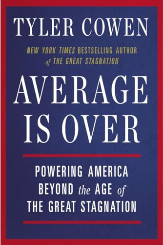 Average Is Over: Powering America Beyond the Age of the Great Stagnation Average Is Over: Powering America Beyond the Age of the Great Stagnation