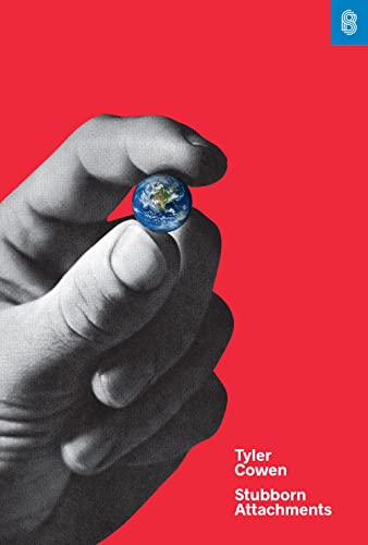 Stubborn Attachments: A Vision for a Society of Free, Prosperous, and Responsible Individuals Stubborn Attachments: A Vision for a Society of Free, Prosperous, and Responsible Individuals