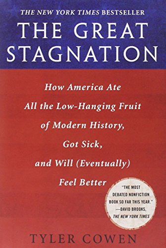 The Great Stagnation: How America Ate All the Low-Hanging Fruit of Modern History, Got Sick, and Will( Eventually) Feel Better