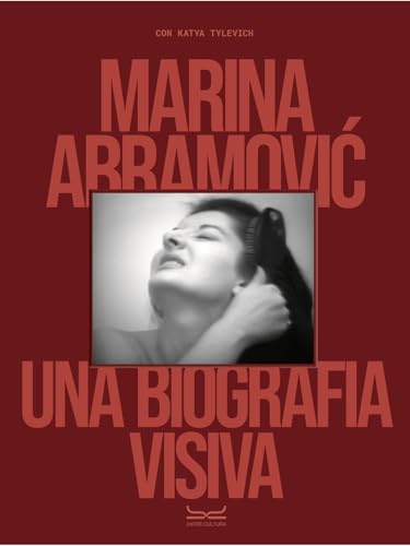 Marina Abramovic. Una biografia visiva. Ediz. a colori (Arte. Saggi) von 24 Ore Cultura