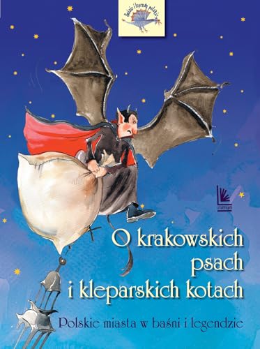 O krakowskich psach i kleparskich kotach: Polskie miasta w baśni i legendzie