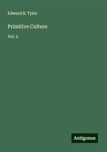 Primitive Culture: Vol. 2 von Antigonos Verlag