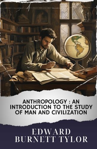Anthropology : an introduction to the study of man and civilization: The Original Classic