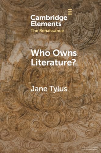 Who Owns Literature?: Early Modernity's Orphaned Texts (Elements in the Renaissance) von Cambridge University Press