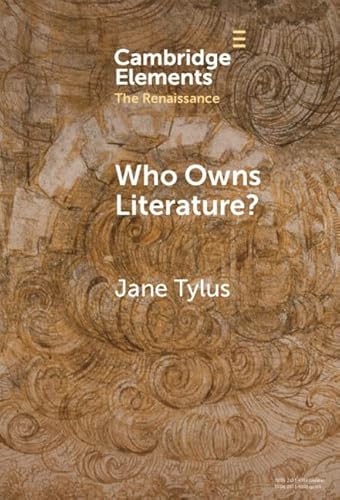 Who Owns Literature?: Early Modernity's Orphaned Texts (Elements in the Renaissance) von Cambridge University Press