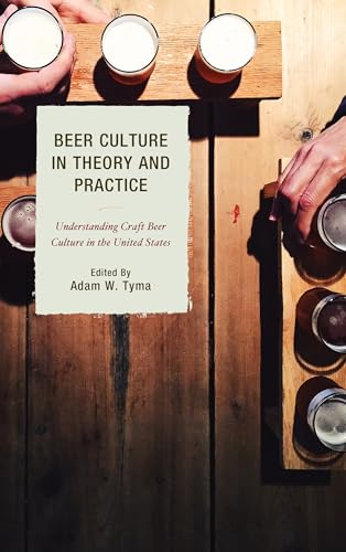 Beer Culture in Theory and Practice: Understanding Craft Beer Culture in the United States (Communication Perspectives in Popular Culture) von Lexington Books