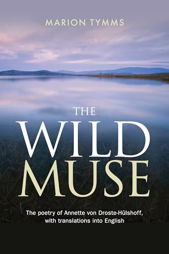 The Wild Muse: The poetry of Annette von Droste-Hülshoff, with translations into English von Memoirs Publishing