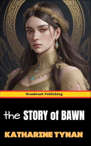 The Story of Bawn: A Tale of Irish Dreams and Shadows von Independently published