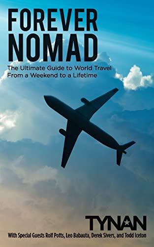 Forever Nomad: The Ultimate Guide to World Travel, From a Weekend to a Lifetime (Life Nomadic, Band 2)