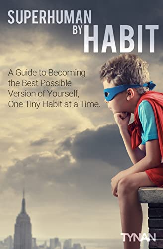 Superhuman By Habit: A Guide to Becoming the Best Possible Version of Yourself, One Tiny Habit at a Time Superhuman By Habit: A Guide to Becoming the Best Possible Version of Yourself, One Tiny Habit at a Time
