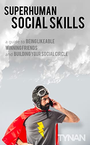 Superhuman Social Skills: A Guide to Being Likeable, Winning Friends, and Building Your Social Circle von CREATESPACE