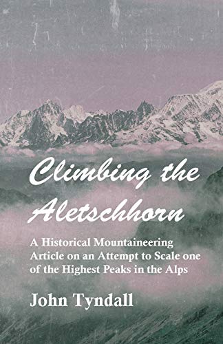Climbing the Aletschhorn - A Historical Mountaineering Article on an Attempt to Scale one of the Highest Peaks in the Alps von Obscure Press