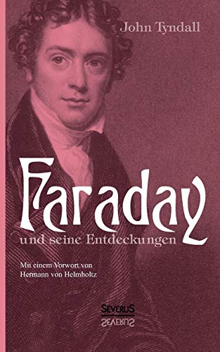 Faraday und seine Entdeckungen. Mit einem Vorwort von Hermann von Helmholtz: Eine Gedenkschrift Faraday und seine Entdeckungen. Mit einem Vorwort von Hermann von Helmholtz: Eine Gedenkschrift