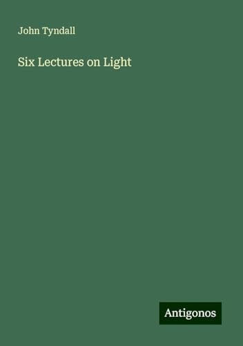 Six Lectures on Light Six Lectures on Light von Antigonos Verlag