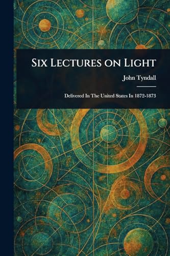 Six Lectures on Light Six Lectures on Light von Anson Street Press