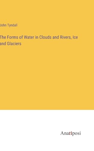 The Forms of Water in Clouds and Rivers, Ice and Glaciers von Anatiposi Verlag