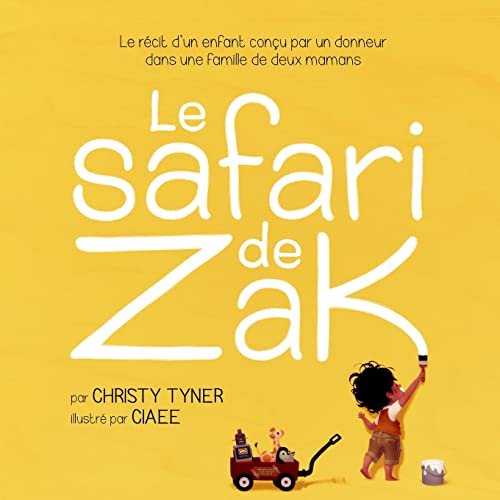 Le safari de Zak: Le récit d’un enfant conçu par un donneur dans une famille de deux mamans
