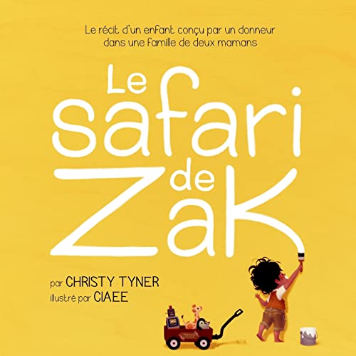 Le safari de Zak: Le récit d’un enfant conçu par un donneur dans une famille de deux mamans von CREATESPACE