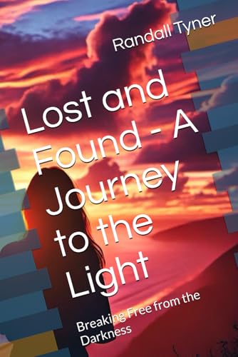 Lost and Found - A Journey to the Light: Breaking Free from the Darkness von Independently published