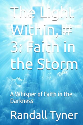 The Light Within, # 3: Faith in the Storm: A Whisper of Faith in the Darkness von Independently published